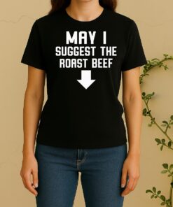 Officials Funny May I Suggest The Roast Beef Women Shirt