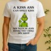 Officials Grinch A Kiss Ass Can Only Kiss So Much Ass Before They Choke Shirt