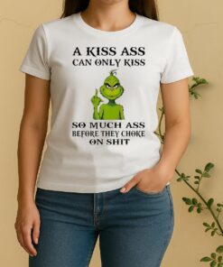 Officials Grinch A Kiss Ass Can Only Kiss So Much Ass Before They Choke Women Shirt