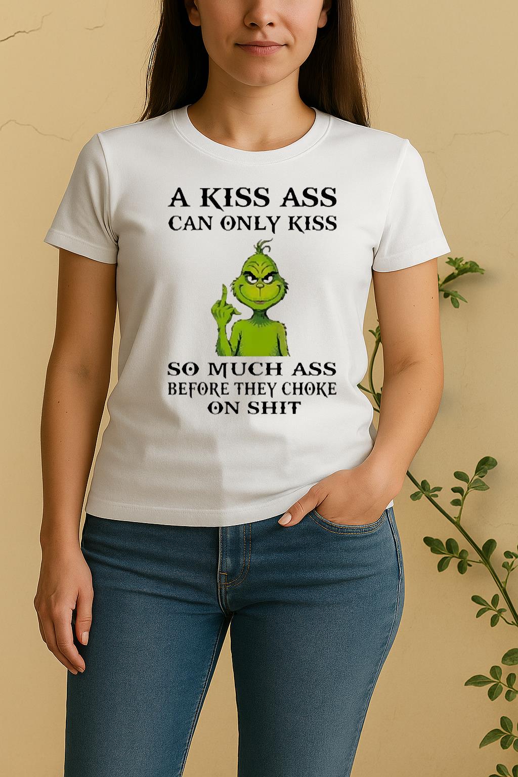 Officials Grinch A Kiss Ass Can Only Kiss So Much Ass Before They Choke Women Shirt