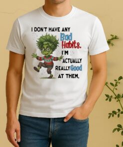 Officials Grinch Actually Really Good At Them Im Dont Have Any Bad Habits Shirt
