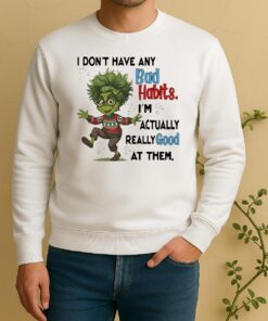 Officials Grinch Actually Really Good At Them Im Dont Have Any Bad Habits Sweater
