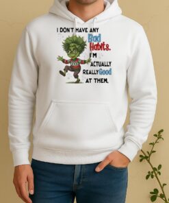 Officials Grinch Actually Really Good At Them Im Dont Have Any Bad Habits Unisex Hoodie