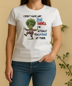 Officials Grinch Actually Really Good At Them Im Dont Have Any Bad Habits Women Shirt