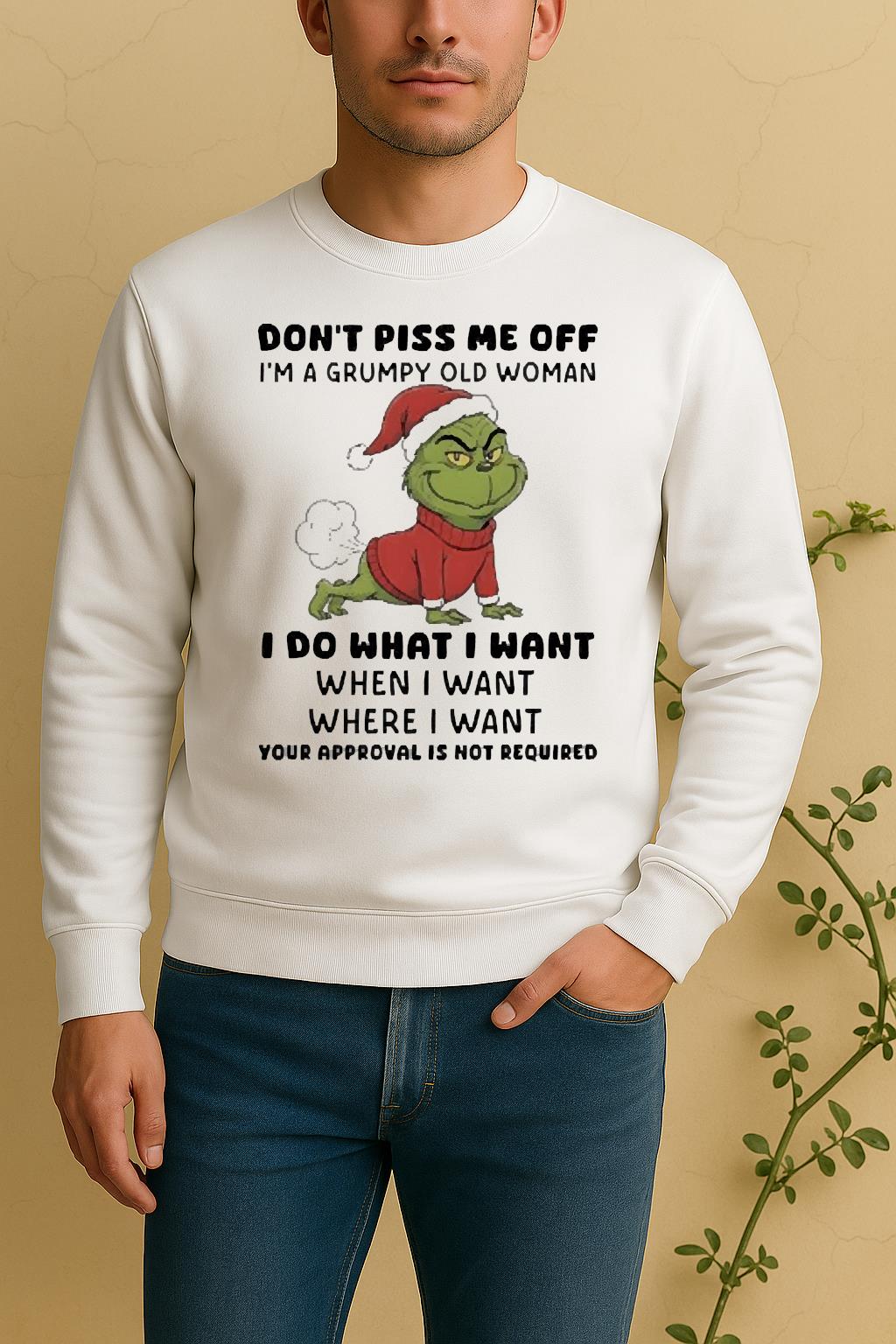Officials Grinch Dont Piss Me Off Im A Grumpy Old Woman Your Approval Is Not Required Sweater
