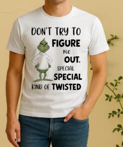 Officials Grinch Dont Try To Figure Me Out Special Special Kind Of Twisted Shirt