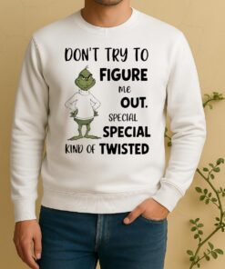Officials Grinch Dont Try To Figure Me Out Special Special Kind Of Twisted Sweater