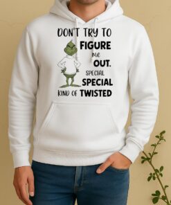 Officials Grinch Dont Try To Figure Me Out Special Special Kind Of Twisted Unisex Hoodie