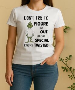 Officials Grinch Dont Try To Figure Me Out Special Special Kind Of Twisted Women Shirt