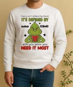 Officials Grinch Family Isnt Defined By Blood Its Defined By Who Stands With You When You Need It Most Sweater