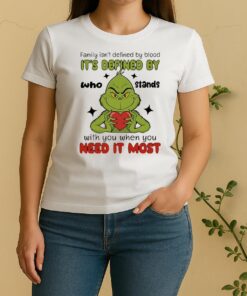 Officials Grinch Family Isnt Defined By Blood Its Defined By Who Stands With You When You Need It Most Women Shirt