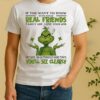 Officials Grinch If You Want To Know Who Your Real Friends Family Are Lose Your Shirt