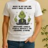 Officials Grinch People Werent So Fucking Stupid Back In My Day We Didnt Have As Many Warning Labels Shirt