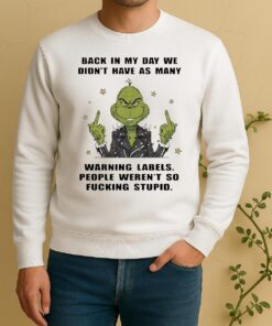 Officials Grinch People Werent So Fucking Stupid Back In My Day We Didnt Have As Many Warning Labels Sweater