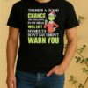 Officials Grinch Santa Theres A Good Chance The Thoughts In My Head Will Exit My Mouth Dont Say I Didnt Warn You Christmas Shirt