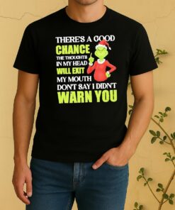 Officials Grinch Theres A Good Chance The Thoughts In My Head Will Exit My Mouth Dont Say I Didnt Warn You Christmas Shirt