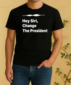 Officials Hey Siri Change The Presidenshirt Edgeclean