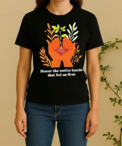 Officials Honor The Native Hands That Fed Us First Women Shirt