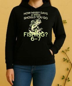 Officials How Many Days A Week Should You Go Fishing 6 7 Unisex Hoodie