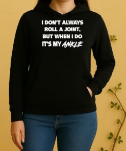 Officials I Dont Always Roll A Joint But When I Do Its My Ankle Black Unisex Hoodie