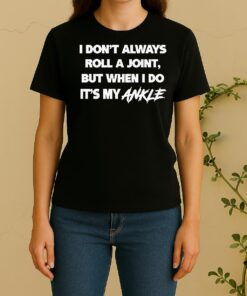 Officials I Dont Always Roll A Joint But When I Do Its My Ankle Black Women Shirt