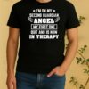 Officials Im On My Second Guardian Angel My First One Quit And Is Now In Therapy Shirt
