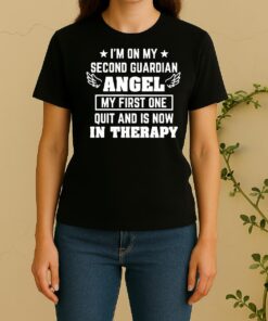 Officials Im On My Second Guardian Angel My First One Quit And Is Now In Therapy Women Shirt