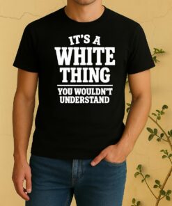 Officials Its A White Thing Your Wouldnt Understand Shirt