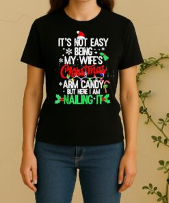 Officials Its Not Easy Being My Wifes Arm Candy Christmas Husband Women Shirt