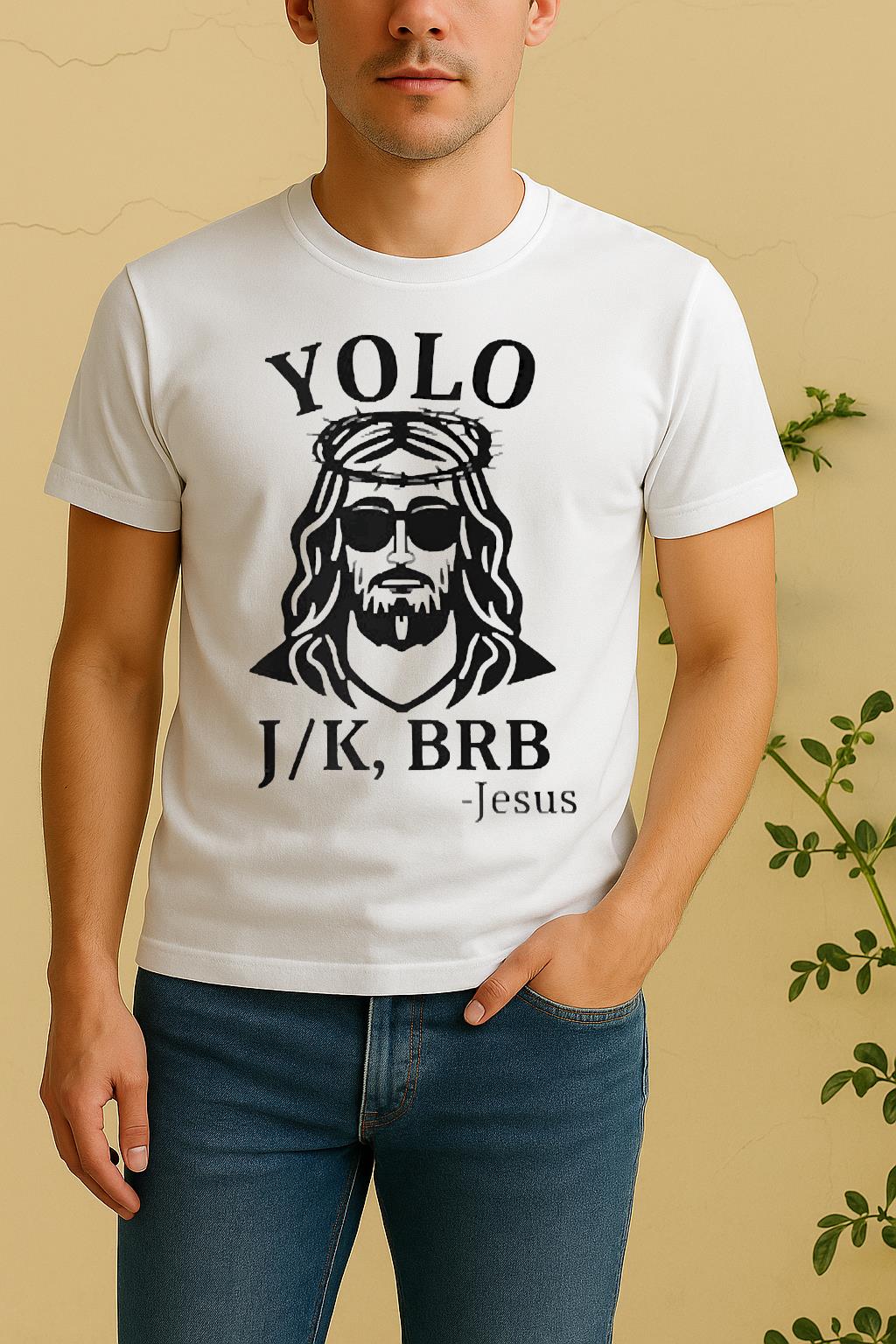 Officials Jesus Yolo You Only Live Once Jk Brb Just Kidding Be Right Back Shirt by Bino Shirt – Custom Graphic T-Shirt