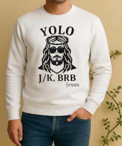 Officials Jesus Yolo You Only Live Once Jk Brb Just Kidding Be Right Back Sweater
