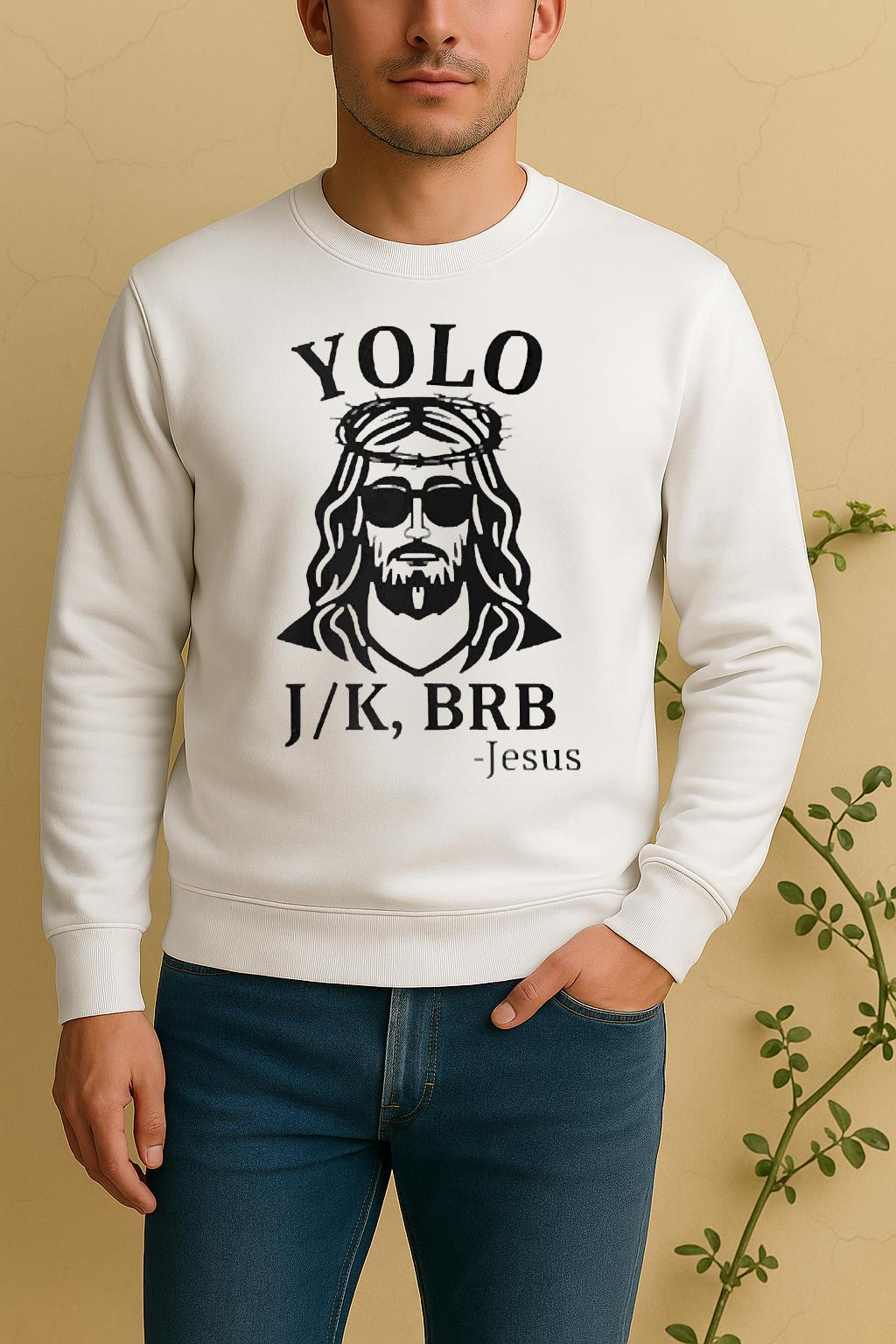 Officials Jesus Yolo You Only Live Once Jk Brb Just Kidding Be Right Back Sweater