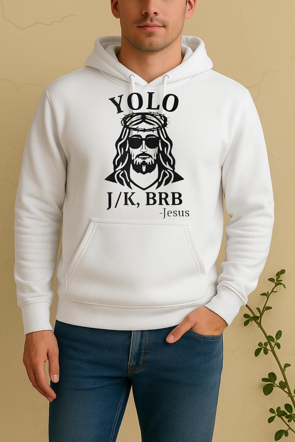 Officials Jesus Yolo You Only Live Once Jk Brb Just Kidding Be Right Back Unisex Hoodie