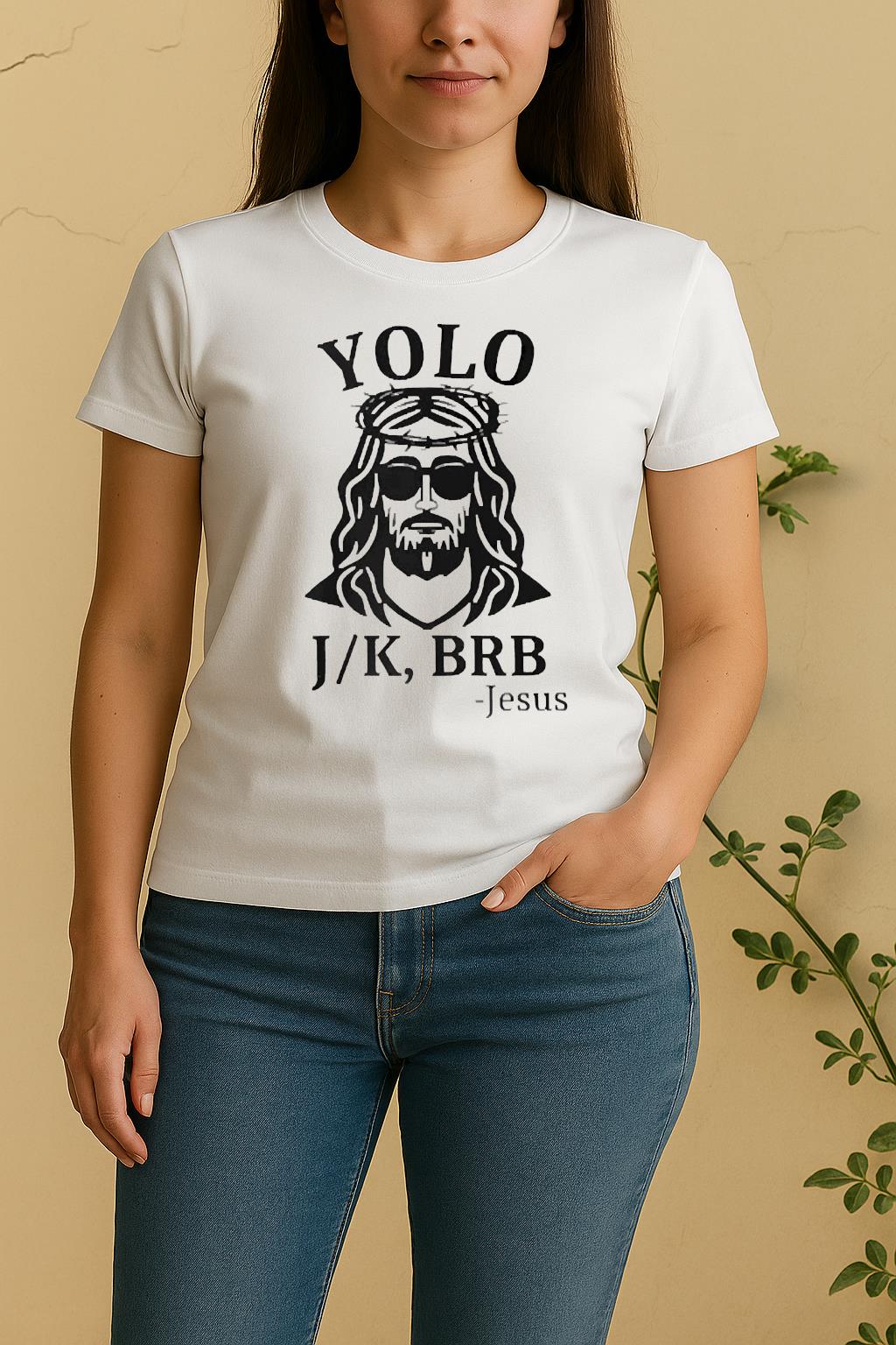 Officials Jesus Yolo You Only Live Once Jk Brb Just Kidding Be Right Back Women Shirt