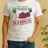 Officials Lets Keep Dinosaurs Extinct Shirt