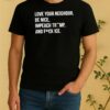 Officials Love Your Neighbor Be Nice Impeach Trump Hair And Fuck Ice Shirt