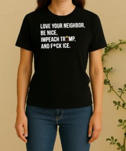 Officials Love Your Neighbor Be Nice Impeach Trump Hair And Fuck Ice Women Shirt