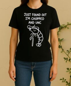 Officials Shrimp Just Found Out Im Chopped And Unc Women Shirt