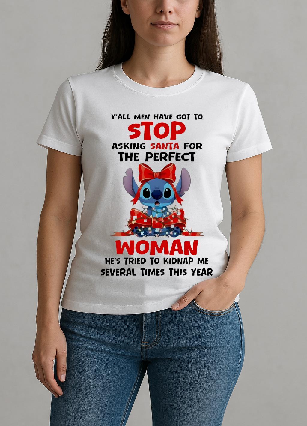 Officials Stitch Gift Yall Men Have Got To Stop Asking Santa For The Perfect Woman Circle W-tee