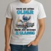Officials Stitch Youre Not Getting Older Youre Just Becoming A Classic Circle Shirt