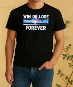 Officials Win Or Lose Toronto Blue Jays Forever Shirt
