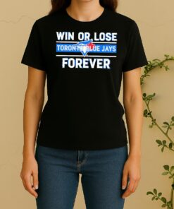 Officials Win Or Lose Toronto Blue Jays Forever Women Shirt