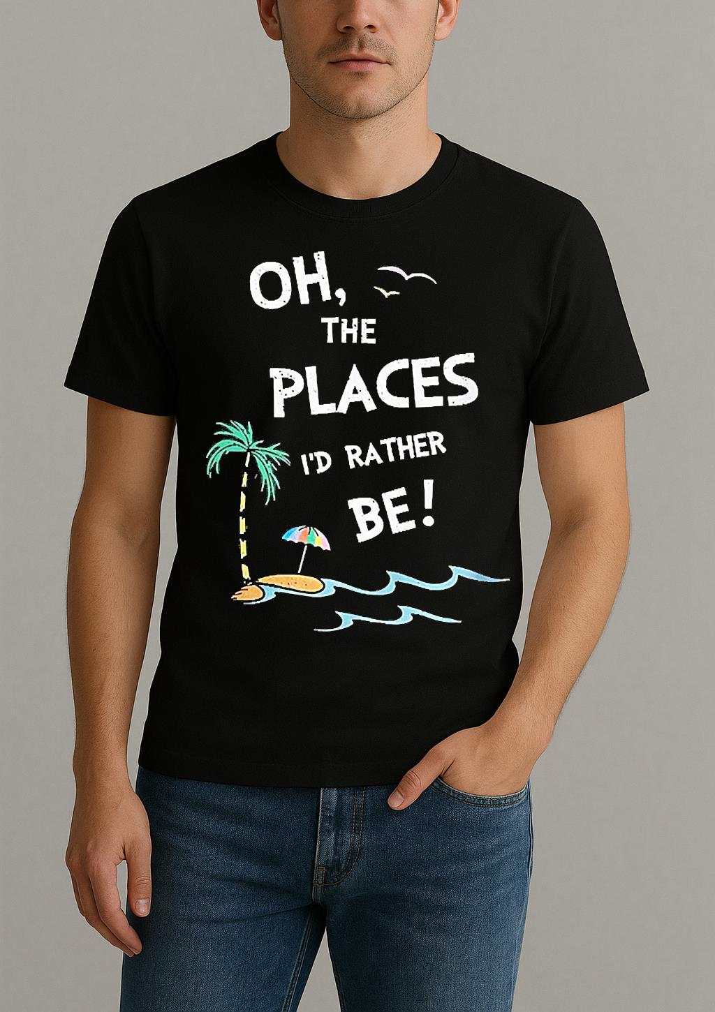 Oh The Places Id Rather Be Beach Shirt
