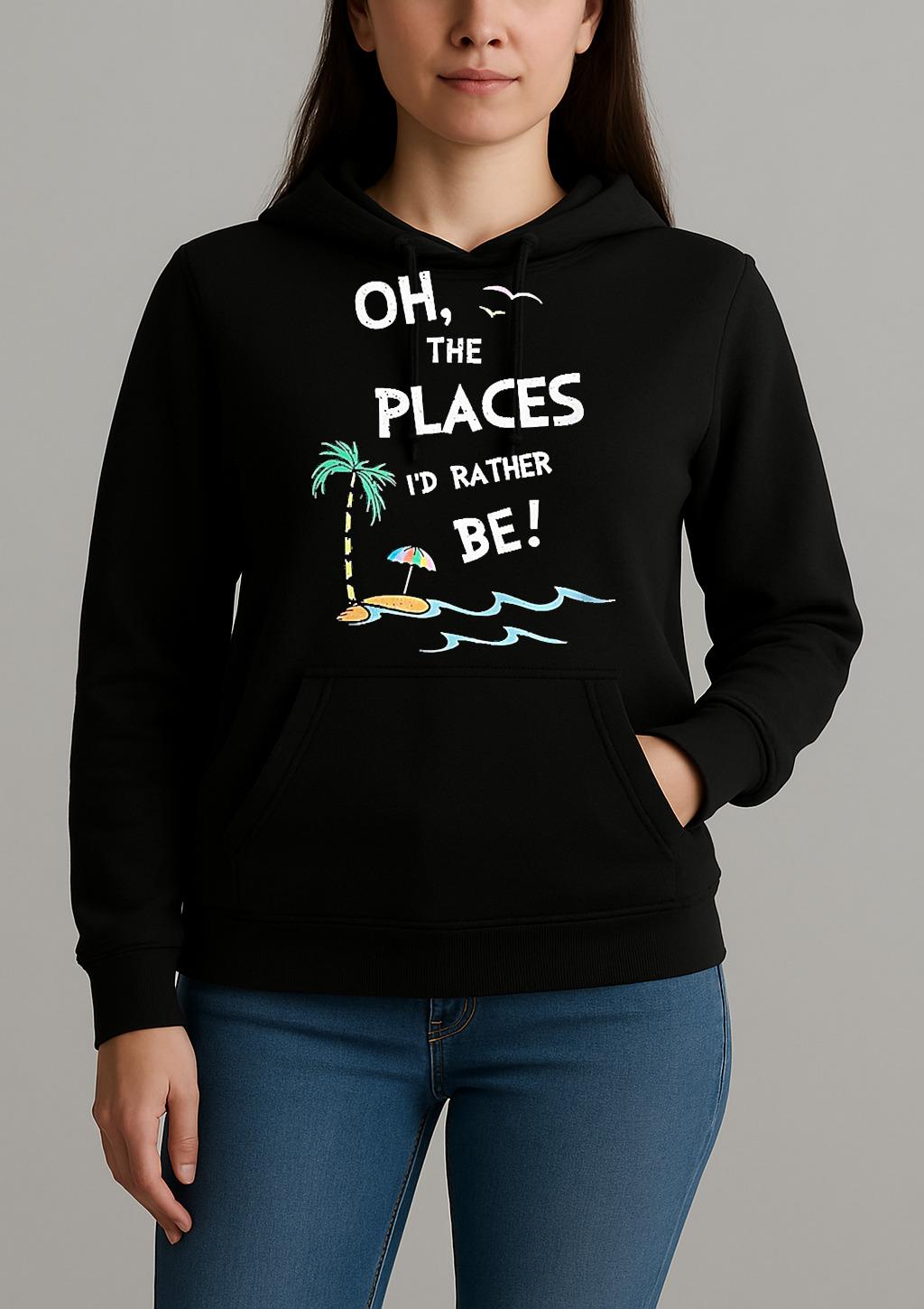 Oh The Places Id Rather Be Beach Unisexhoodie