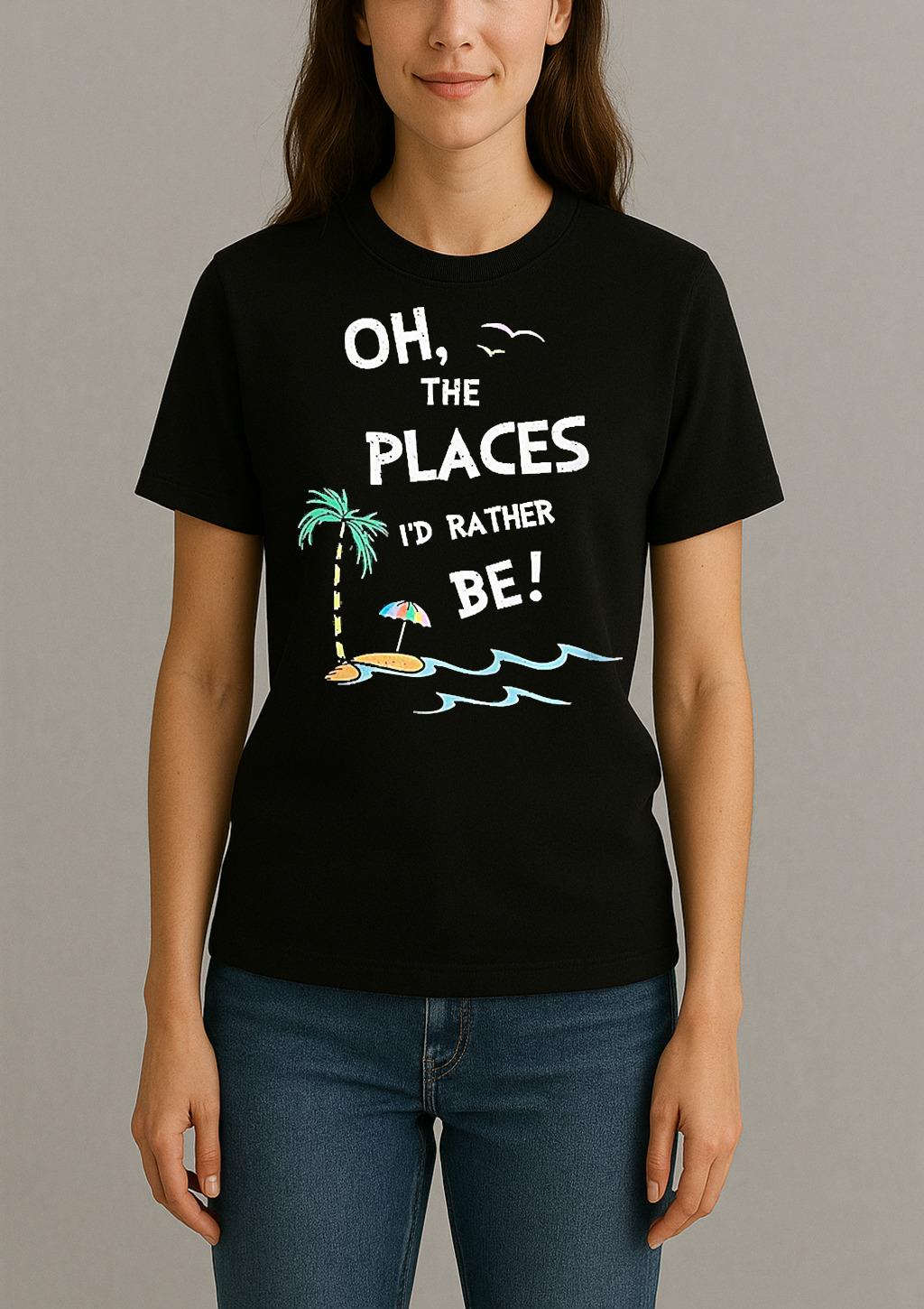 Oh The Places Id Rather Be Beach Womentee