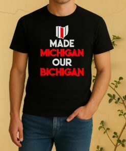 Ohio Buckeyes Made Michigan Our Bichigan Quote Shirt