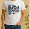 Only You Can Save A Life Circle Shirt
