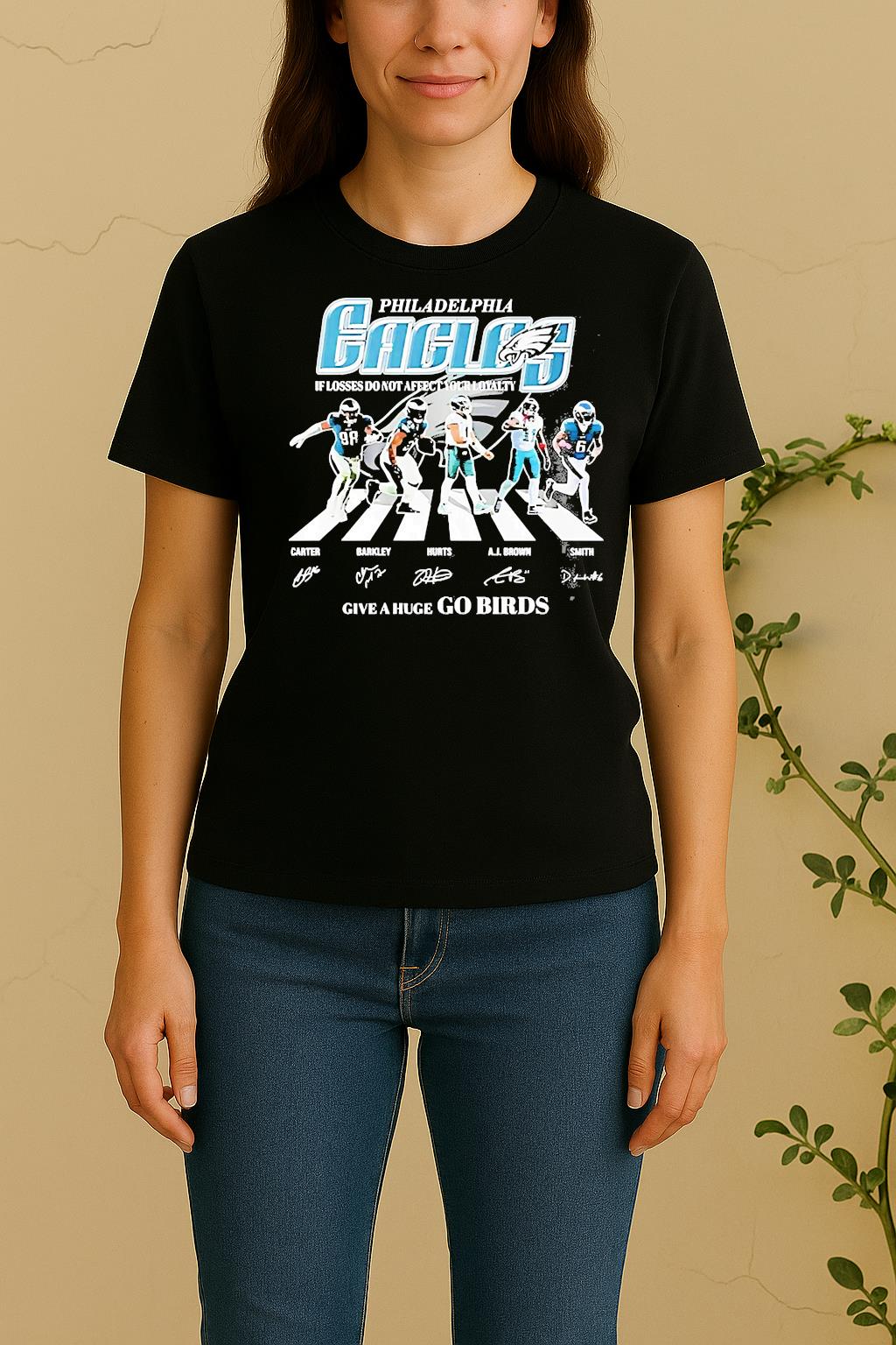 Philadelphia Eagles If Looses Do Not Affect Give A Huge Go Birds Women Shirt