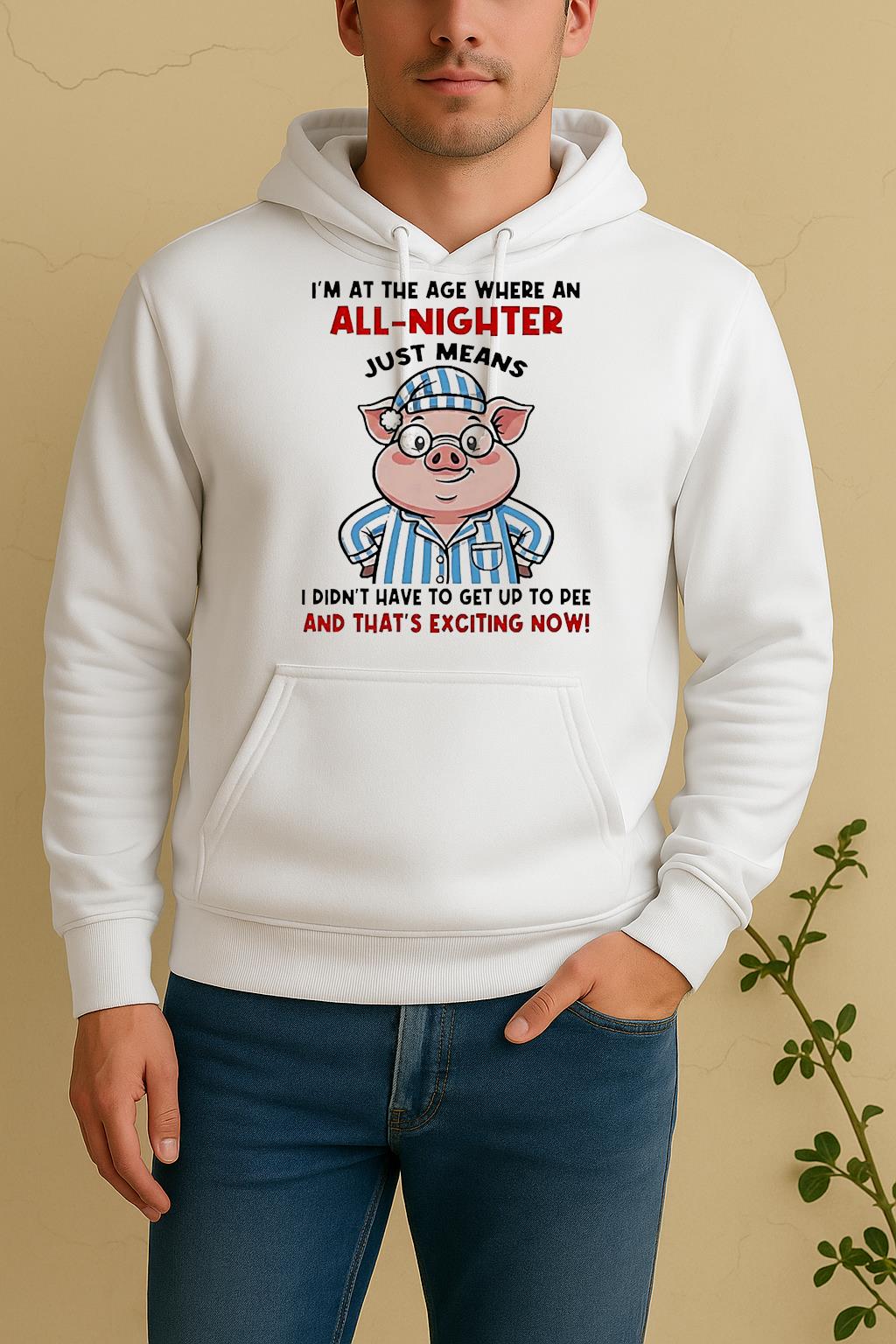 Pig Im At The Age Where An All Nighter Thats Exciting Now Unisex Hoodie