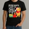 Pooh Dear Santa I Want The All The Honey Christmas Premium Shirt